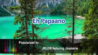 Eh Papaano 38769 JRLDM ft Jikamarie [upl. by Deni467]