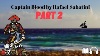 Captain Blood by Rafael Sabatini 🌊 🏴‍☠️ AudioBook 🎧📖 Part 2 [upl. by Pedaias]