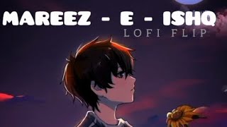 MAREEZ  E  ISHQ LOFI FLIP  SAD SONG ARIJIT SINGH [upl. by Nikolos694]