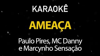 Ameaça  Paulo Pires MC Danny Marcynho Sensação Karaokê Version [upl. by Yssej702]