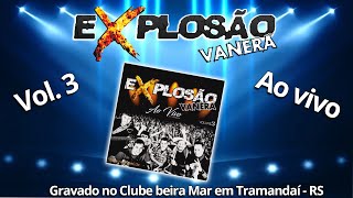 EXPLOSÃO VANERA  VOL3 GRAVADO AO VIVO EM TRAMANDAÍ [upl. by Elnora]