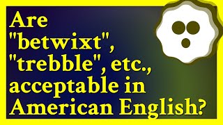 quotBetwixtquot is archaic and highly marked for American English but not technically wrong quotLearntquot [upl. by Ahsenhoj]