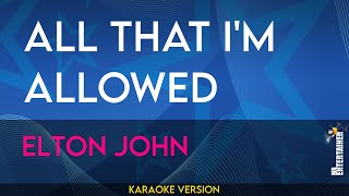 All That Im Allowed  Elton John KARAOKE [upl. by Stucker]