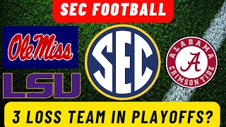 SEC FOOTBALL 3 LOSS TEAMS IN THE COLLEGE FOOTBALL PLAYOFF ALABAMA LSU OLE MISS [upl. by Eylhsa]