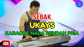 Sebak  UKAYS  Karaoke Nada Rendah Pria KN 7000 [upl. by Areval]