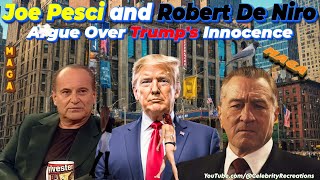 Robert De Niro amp Joe Pesci Argue Over Trumps Innocence [upl. by Kast374]