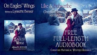 On Eagles Wings A Full Length Christian Historical Romance Audiobook by Lynnette Bonner [upl. by Janet]