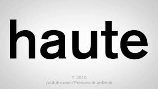 How To Pronounce Haute [upl. by Ingeberg]