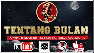 TENTANG BULAN  VERSI KARAOKE ACOUSTIC  GILA KAROK TV [upl. by Esinal495]