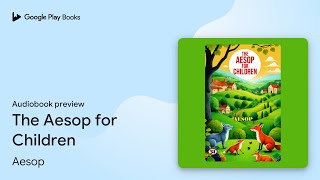 The Aesop for Children by Aesop · Audiobook preview [upl. by Tyrrell368]