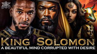 King Solomon A Beautiful Mind Corrupted With Desire [upl. by Gnav]