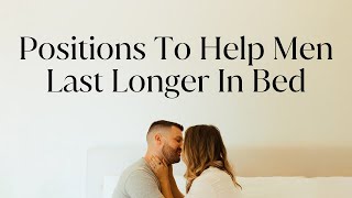 Positions To Help Men Last Longer In Bed [upl. by Teagan467]