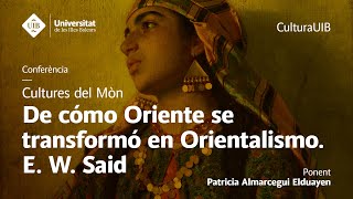 Conferència ««De cómo Oriente se transformó en Orientalismo E W Said»» [upl. by Leopold249]