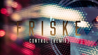 Friske  Control Remix [upl. by Eniarol]