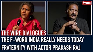 The Wire Dialogues The Fword India Really Needs Today  Fraternity With Actor Prakash Raj [upl. by Oicneserc]