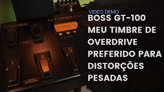 BOSS GT100 MEU TIMBRE DE OVERDRIVE FAVORITO PARA DISTORÇÕES MAIS PESADAS [upl. by Onifur]