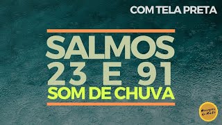 Salmos 23 e 91 com som de chuva  Tela Preta [upl. by Broucek759]