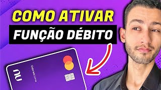 NUBANK  COMO ATIVAR FUNCÃO DÉBITO DO CARTÃO [upl. by Yelraf700]