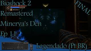 Bioshock 2 Remastered Minervas Den Ep 11 FINAL Legendado Pt BR [upl. by Nilhtac]