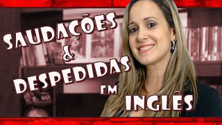 Aula 1  SAUDAÇÕES amp DESPEDIDAS em INGLÊS  BÁSICO [upl. by Emalee64]