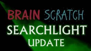 BrainScratch Searchlight UPDATE Deorr Kunz Jr [upl. by Elamor]