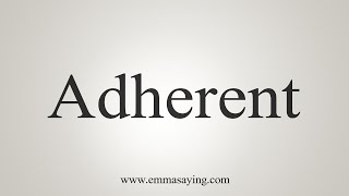 How To Say Adherent [upl. by Inga405]