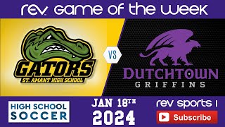 REV GAME OF THE WEEK • BOYS SOCCER • ST AMANT at DUTCHTOWN [upl. by Gnilrits]