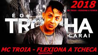 MC TROINHA FLEXIONA A TCHECA MUSICA NOVA 2018 [upl. by Vacla]