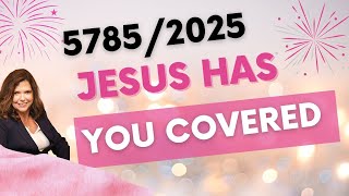 Hebrew Year 57852025 Jesus Has You Covered [upl. by Three]