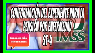 CONFORMACIÓN DE EXPEDIENTE PARA PENSIÓN POR ENFERMEDAD GENERAL ST4 IMSS [upl. by Iggie]