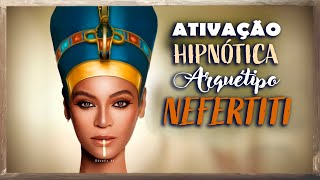 Ativação Hipnótica da Rainha Nefertiti Despertando o Poder Interior [upl. by Allx249]