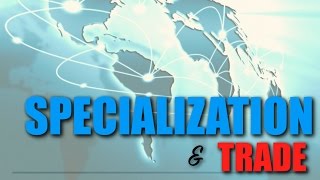 Intro Topic 16  Specialization and Trade [upl. by Nnairak]