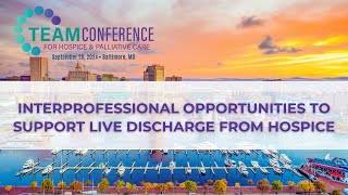 Session Feature Interprofessional Opportunities to Support Live Discharge from Hospice [upl. by Behre]