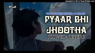 Pyar Bhi Jhootha  SlowedReverb  Yo Yo Honey Singh  B Praak  PS Lofi  Lofi Song 2024 [upl. by Ingvar]