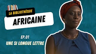 La Bibliothèque Africaine Ep1  Une si longue lettre de Mariama Ba [upl. by Ahsirtak]