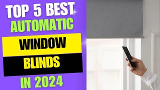 Top 5 BEST Automatic Window blinds 2024  Best Smart Shades Reviews 2024 [upl. by Eedoj]