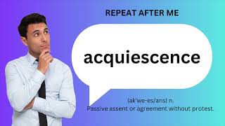 How to SAY and USE ACQUIESCENCE [upl. by Silvio208]