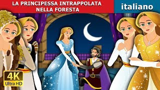 LA PRINCIPESSA INTRAPPOLATA NELLA FORESTA  Storie Per Bambini  Fiabe Italiane [upl. by Yarrum]