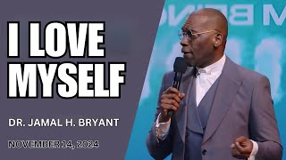 DR JAMAL BRYANT  I LOVE MYSELF  NOVEMBER 14 2024 [upl. by Otecina]