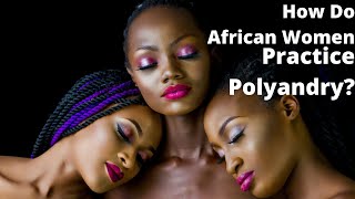 How do Africans practice Polyandry [upl. by Koal]