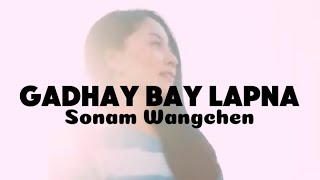 Gaday Bay Lap Na  Sonam Wangchen [upl. by Aja539]