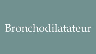 How to Pronounce Bronchodilatateur Bronchodilator Correctly in French [upl. by Iem]