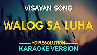 WALOG SA LUHA  Visayan Song KARAOKE Version [upl. by Ettenahc999]