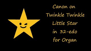 Canon on Twinkle Twinkle Little Star in 32edo for Organ [upl. by Nosro176]