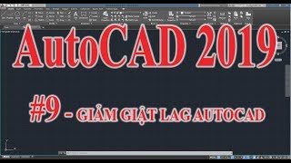 Hướng dẫn sử dụng AutoCAD 2019  Phần 9 Tăng tốc AutoCAD giảm giật Lag [upl. by Fachan]