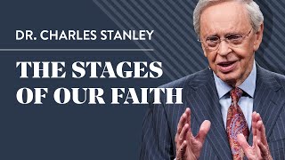 The Stages of Our Faith – Dr Charles Stanley [upl. by Eitnom]