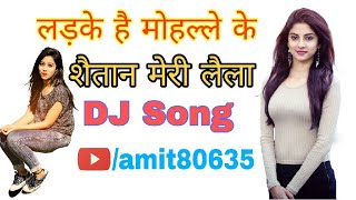 Ladke Hai Mohalle Ke Shaitan Meri Laila Full Dj Remix Song [upl. by Ivz515]