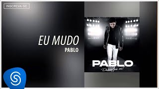 Pablo  Eu Mudo Desculpe Aí Áudio Oficial [upl. by Aissatan552]