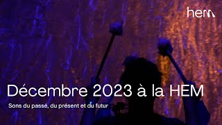 Décembre 2023 à la HEM  Sons du passé du présent et du futur [upl. by Nino]