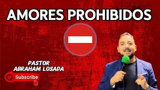 quotAMORES PROHIBIDOSquot Abraham Losada Predicación [upl. by Akemot]